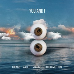 Gakke, Valle, Vorxz & High Motion - YOU AND I (Radio Edit)