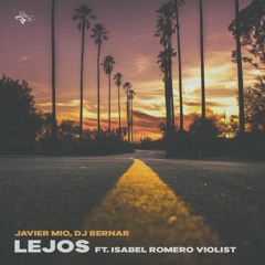 Javier Mio & Dj Bernar - Lejos (FT. ISABEL ROMERO VIOLIST)