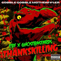 EBF & GhostBastards - ThanksKilling (Gobble Gobble, Motherf#%er)