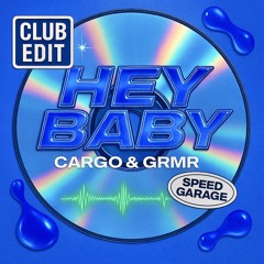 CARGO & GRMR - Hey Baby (SPEED GARAGE Edit)