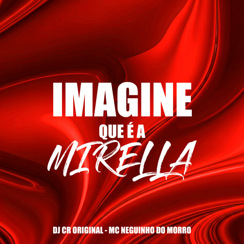 Imagine Que É a Mirella (feat. MC Neguinho do Morro)