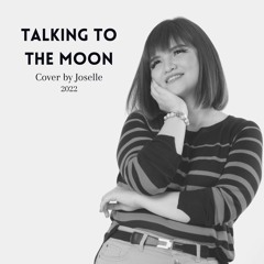 Talking To The Moon || Cover by Joselle