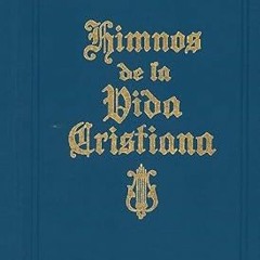Download PDF Himnos de la Vida Cristiana (Words Only): Una coleccion de antiguos y nuevos Himno
