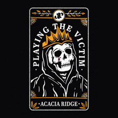 Acacia Ridge - Playing the Victim