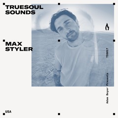TSS017 - Truesoul Sounds - Max Styler Mix from the USA