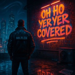 Oh ho yer yer Covered