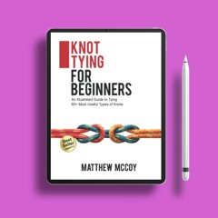 Knot Tying for Beginners: An Illustrated Guide to Tying 65+ Most Useful Types of Knots. Downloa
