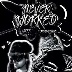 NEVER WORKED
