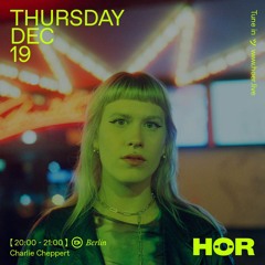 Charlie Cheppert | HÖR - December 19 / 2024