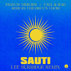 Francis Mercier, Faul & Wad, African Children's Choir - Sauti (Lee Burridge Remix)