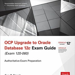 [Read] EBOOK 📗 OCP Upgrade to Oracle Database 12c Exam Guide (Exam 1Z0-060) (Oracle