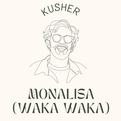 Monalisa (Waka Waka) - Kusher