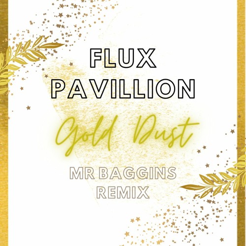 Stream Flux Pavilion - Gold Dust ( Mr Baggins Remix ) by Mr Baggins ...