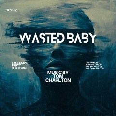 Wasted Baby - Tom Charlton [FREE D/L]