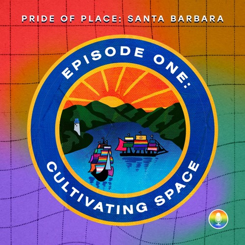 Pride of Place: Santa Barbara, Episode One: Cultivating Space