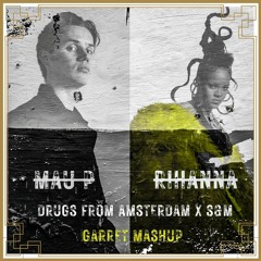 Mau P X Rihanna - Drugs From Amsterdam X S&M (Garret Mashup)