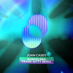 Joan Cases - Bandolera - Frank Nitty Remix Edit