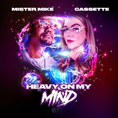 Heavy On My Mind - Mister Mike x Cassette
