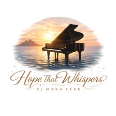“Hope That Whispers” By DJ Maka Feke