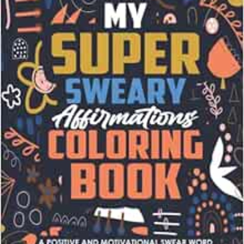 Get EPUB 📋 My Super Sweary Affirmations Coloring Book: A Positive and Motivational S