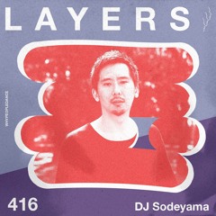 LAYER #416 | DJ Sodeyama