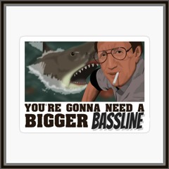 You're Gonna Need A Bigger Bassline (Mix 1)