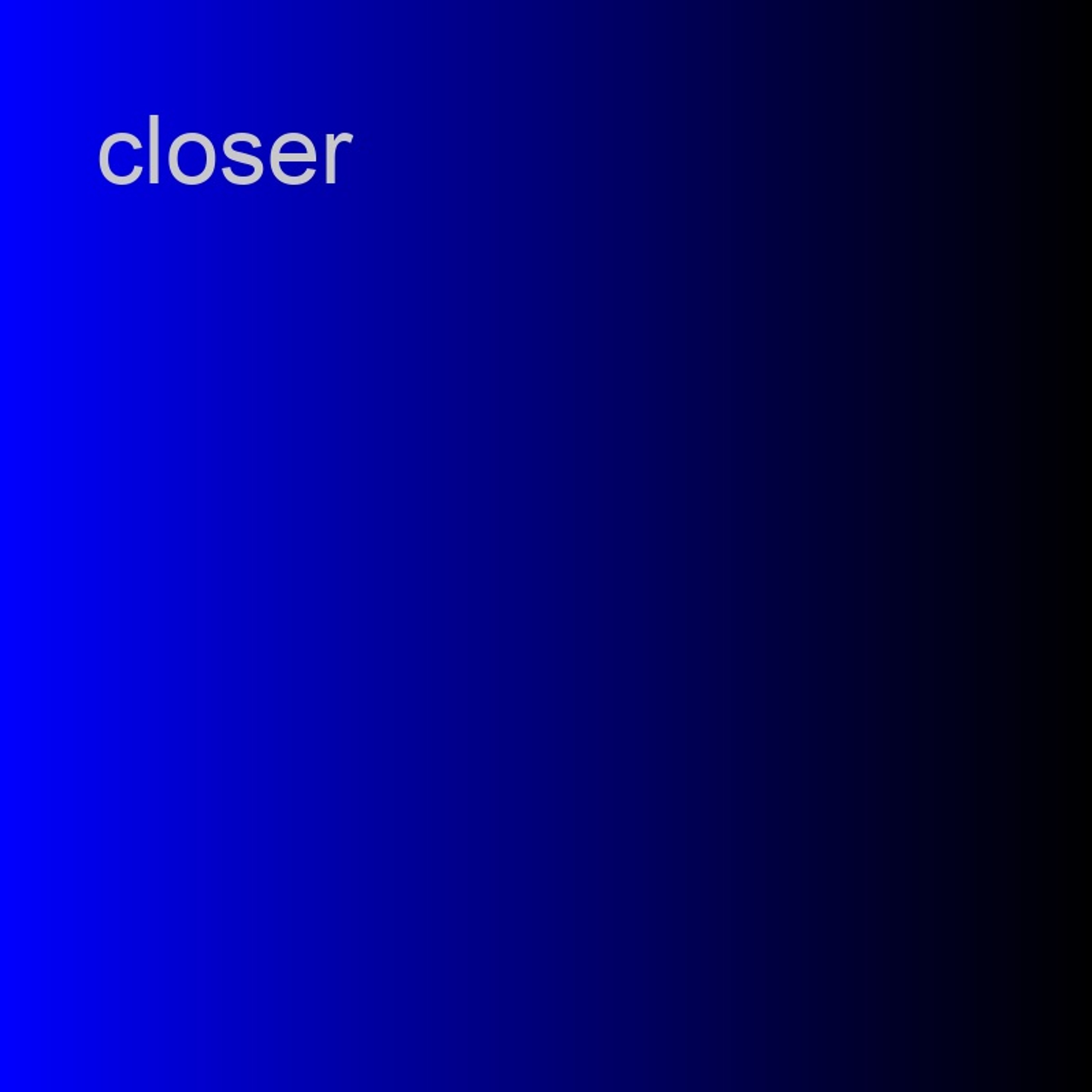 Closer