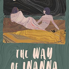 [View] EBOOK 💑 The Way of Inanna: A Heroine's Guide to Living Unapologetically by  S