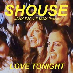 Shouse - Love Tonight (Jaxx Inc X E-Max Remix) FREE DL !! ❤️