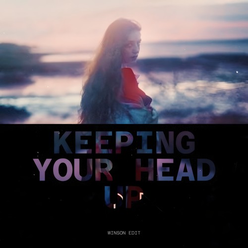 Birdy - Keeping Your Head Up (WINSON EDIT)