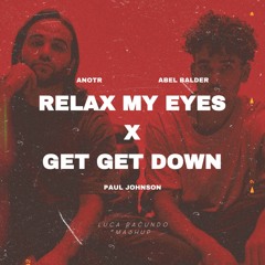 Anotr, Paul Johnson - RELAX MY EYES X GET GET DOWN (Luca Racundo Mashup)