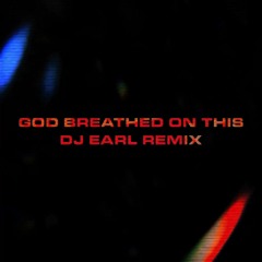 DJ EARL - GodBreathedOnThis RMX