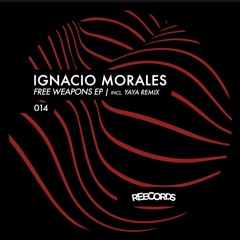Ignacio Morales - Free Weapons (Yaya Remix)