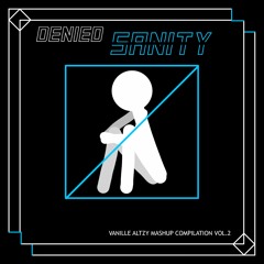 Denied Sanity (Vanille Altzy mashup compilation vol.2) XFD