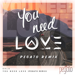 Eklo - You Need Love (Pegato Remix)