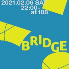 BRIDGE at 108 Kurashiki_feb_6th_2021