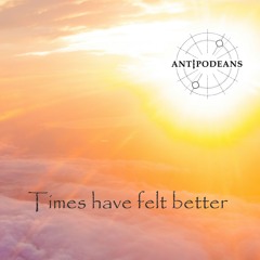 Times Have Felt Better