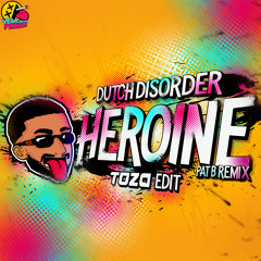 Dutch Disorder - Heroine (PAT B Remix) [TOZA Edit]