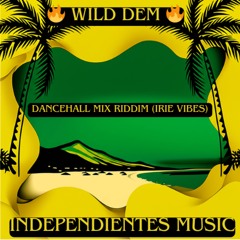 Wild Dem – Dancehall Mix Riddim (Irie Vibes)