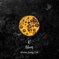 R. - Bloom (Pindaro Sunrise Edit) [trndmsk]