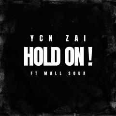 HOLD ON! - YCN ZAI FT MALL SOUR(Prod.cashy1k&Swervv)