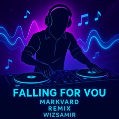 Falling for you (Markvard) Edited - Remix by WizSamir