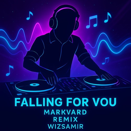 Falling for you (Markvard) Edited - Remix by WizSamir