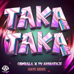 Chimbala, Pv Aparataje - Taka Taka (MAVE REMIX)