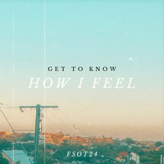 Get To Know - How I Feel (Edit)