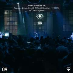 diviine mixseries 09: Spencer Brown Live in Brooklyn w John Digweed @ 99Scott | Gray Area [12.29.25]