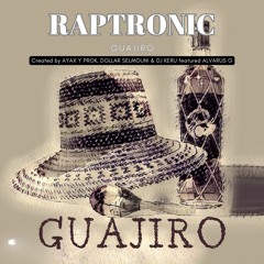 RAPTRONIC | Ayax Y Prok & Alvarus G | Guajiro