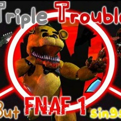 Triple Trouble But FNAF 1 Sings It