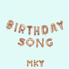 MKY - BIRTHDAY SONG