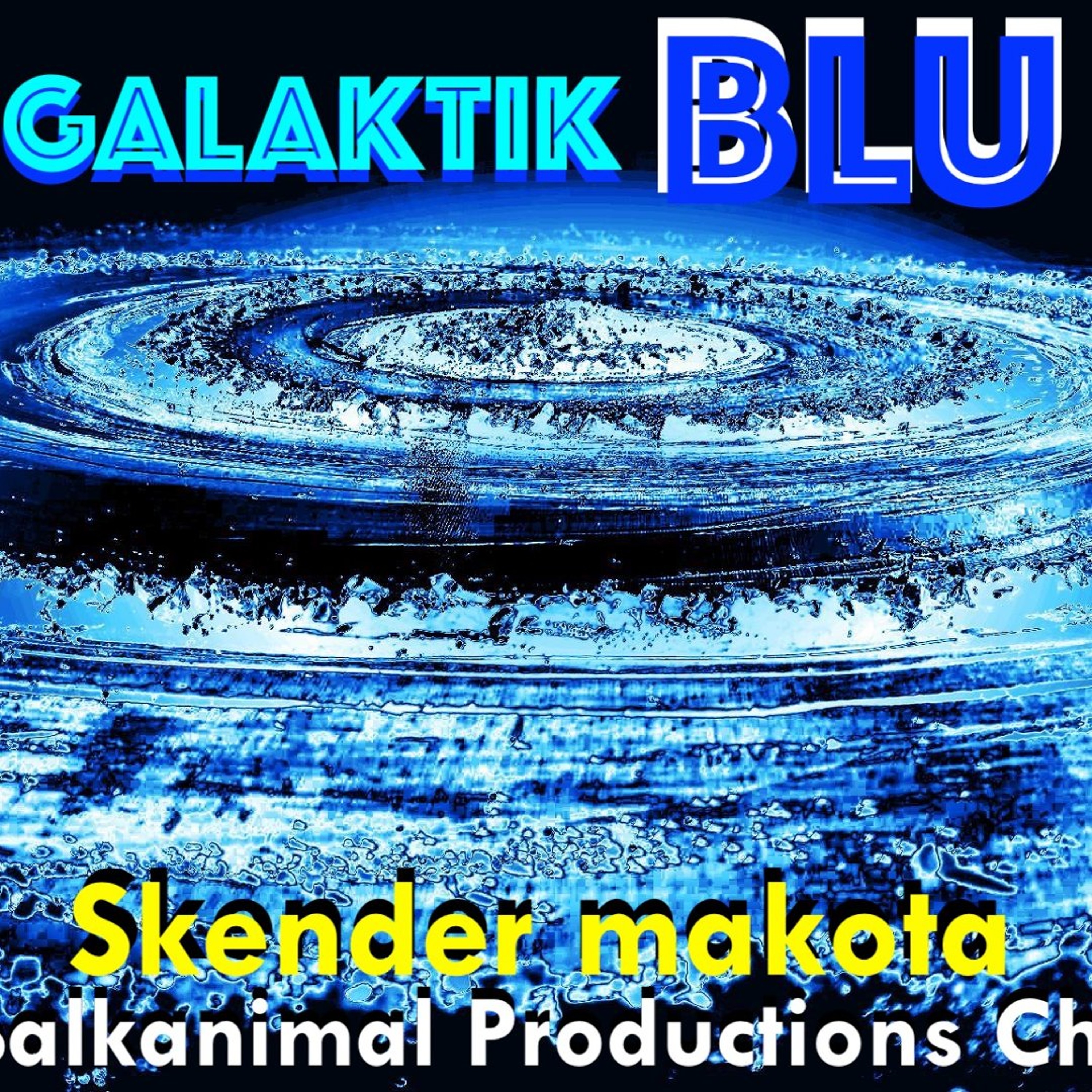 GALAKTIK BLU - Skender Makota daBalkanimal - v2 2026